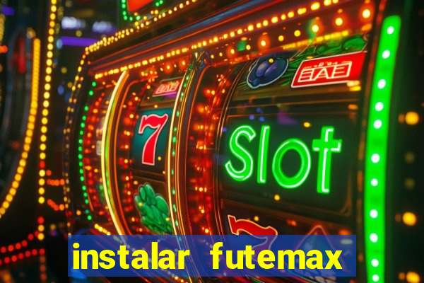 instalar futemax futebol ao vivo